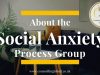 Social Anxiety Process Group